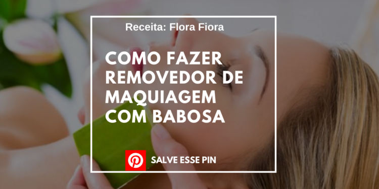 Como Fazer Removedor de Maquiagem com Babosa