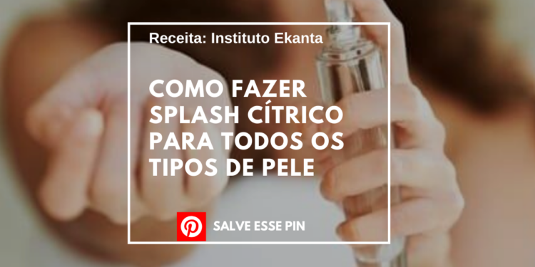 Como fazer Splash Cítrico para Todos os Tipos de Pele
