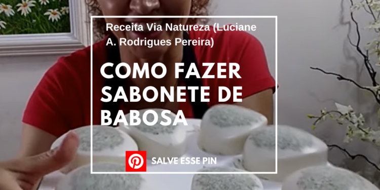 Como Fazer Sabonete de Babosa