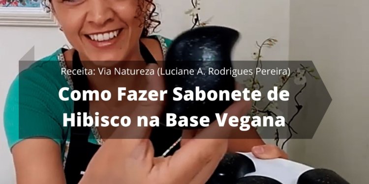 Como Fazer Sabonete de Hibisco na Base Vegana