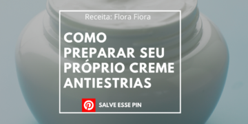 Como Preparar Seu próprio Creme Antiestrias