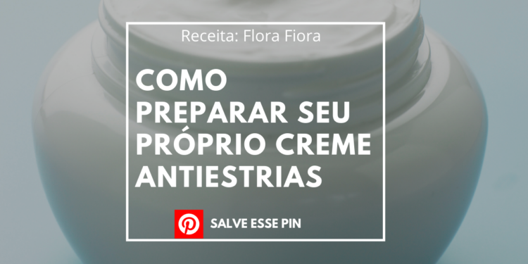 Como Preparar Seu próprio Creme Antiestrias