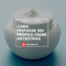Como Preparar Seu próprio Creme Antiestrias