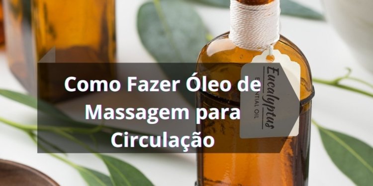 Como Fazer Óleo de Massagem para Circulação