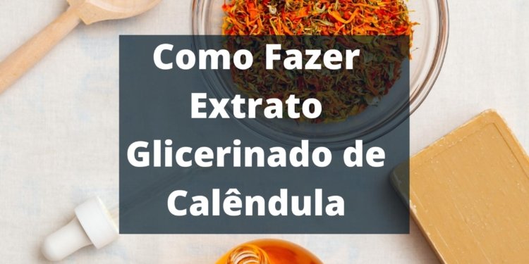 Como Fazer Extrato Glicerinado de Calêndula