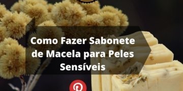Como Fazer Sabonete de Macela para Peles Sensíveis
