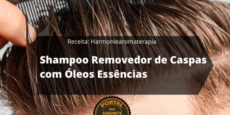 Como Fazer Shampoo Removedor de Caspas com Óleos Essências