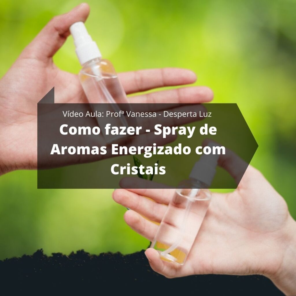 Como fazer - Spray de Aromas Energizado com Cristais