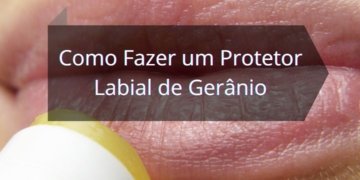 Como Fazer um Protetor Labial de Gerânio