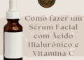 Como fazer um Sérum Facial com Ácido Hialurônico e Vitamina C